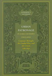 Cover image for Urban Patronage in Early Modern England: Corporate Boroughs, the Landed Elite, and the Crown, 1580-1640