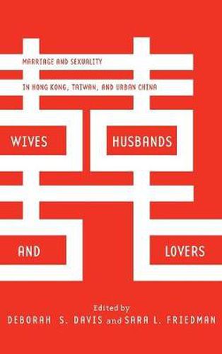 Wives, Husbands, and Lovers: Marriage and Sexuality in Hong Kong, Taiwan, and Urban China