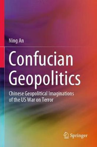 Cover image for Confucian Geopolitics: Chinese Geopolitical Imaginations of the US War on Terror