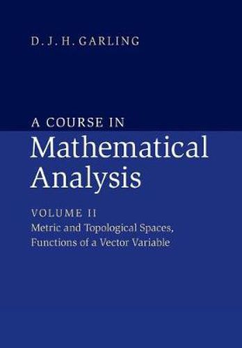 Cover image for A Course in Mathematical Analysis: Volume 2, Metric and Topological Spaces, Functions of a Vector Variable