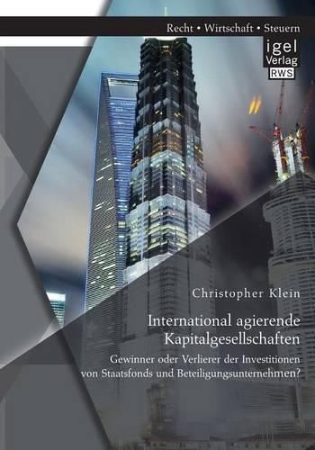 International agierende Kapitalgesellschaften: Gewinner oder Verlierer der Investitionen von Staatsfonds und Beteiligungsunternehmen?