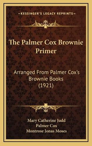 Cover image for The Palmer Cox Brownie Primer: Arranged from Palmer Cox's Brownie Books (1921)