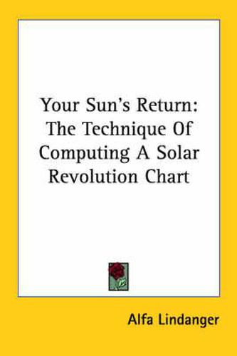 Cover image for Your Sun's Return: The Technique of Computing a Solar Revolution Chart