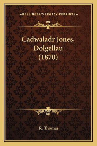 Cadwaladr Jones, Dolgellau (1870)