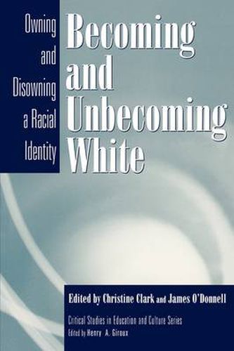 Cover image for Becoming and Unbecoming White: Owning and Disowning a Racial Identity