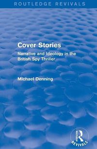 Cover image for Cover Stories (Routledge Revivals): Narrative and Ideology in the British Spy Thriller