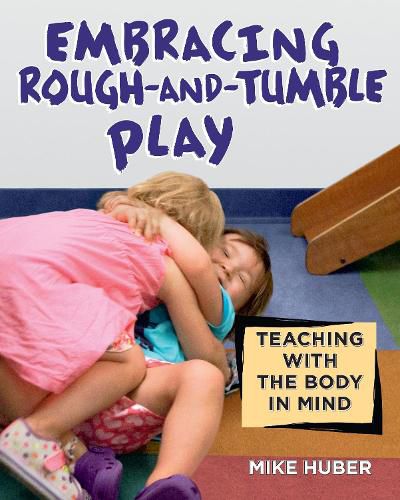 Cover image for Embracing Rough-and-Tumble Play: Teaching with the Body in Mind