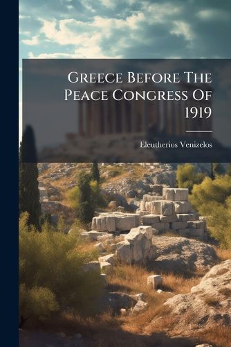 Cover image for Greece Before the Peace Congress of 1919