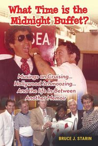 Cover image for What Time Is the Midnight Buffet? - Musings on Cruising... Hollywood Schmoozing... And the Life In-Between... Another Memoir