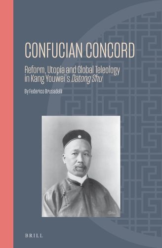 Cover image for Confucian Concord: Reform, Utopia and Global Teleology in Kang Youwei's Datong Shu