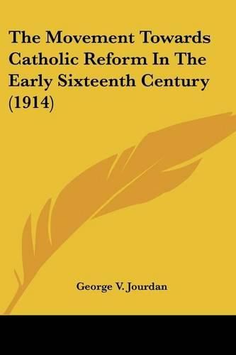 Cover image for The Movement Towards Catholic Reform in the Early Sixteenth Century (1914)