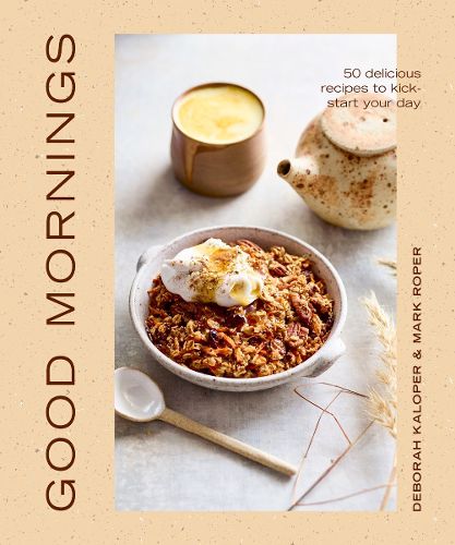 Cover image for Good Mornings: 50 delicious recipes to kick start your day