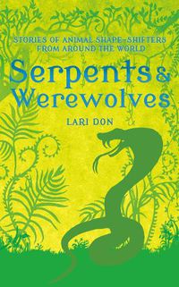 Cover image for Serpents and Werewolves: Tales of Animal Shape-shifters from Around the World