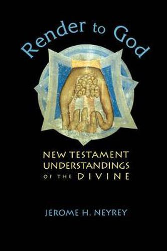 Render to God: New Testament Understandings of the Divine