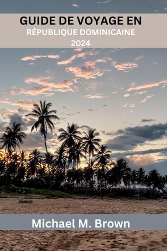 Guide de Voyage En R?publique Dominicaine 2024