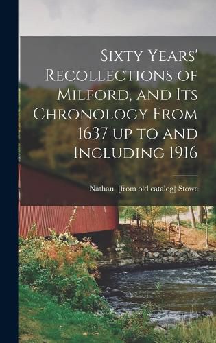 Cover image for Sixty Years' Recollections of Milford, and its Chronology From 1637 up to and Including 1916