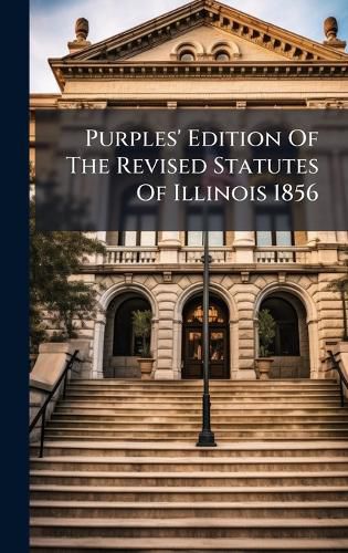 Cover image for Purples' Edition Of The Revised Statutes Of Illinois 1856