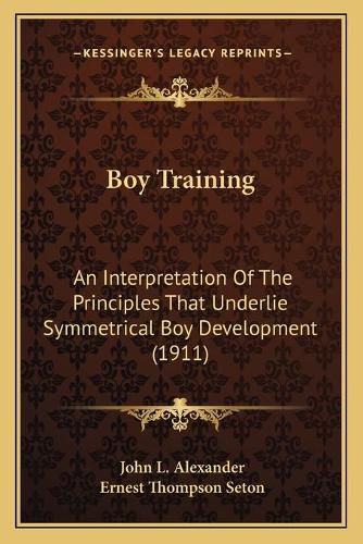 Boy Training: An Interpretation of the Principles That Underlie Symmetrical Boy Development (1911)