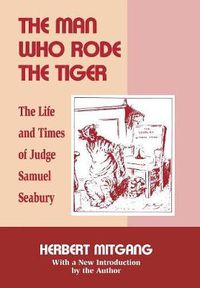 Cover image for The Man Who Rode the Tiger: The Life and Times of Judge Samuel Seabury