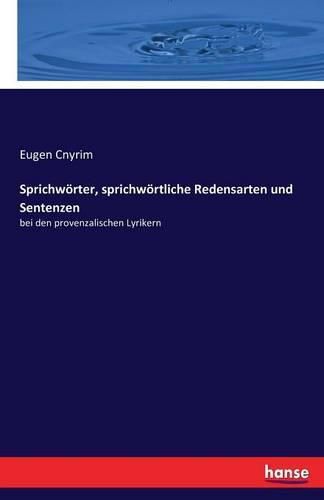 Cover image for Sprichwoerter, sprichwoertliche Redensarten und Sentenzen: bei den provenzalischen Lyrikern