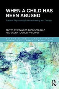 Cover image for When a Child Has Been Abused: Towards Psychoanalytic Understanding and Therapy