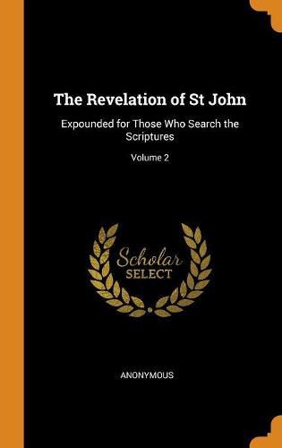 Cover image for The Revelation of St John: Expounded for Those Who Search the Scriptures; Volume 2