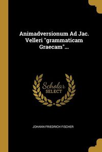 Cover image for Animadversionum Ad Jac. Velleri "grammaticam Graecam"...