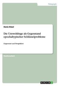 Cover image for Die Umweltfrage als Gegenstand epochaltypischer Schlusselprobleme: Gegenwart und Perspektive