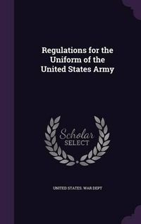 Cover image for Regulations for the Uniform of the United States Army