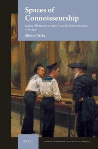 Cover image for Spaces of Connoisseurship: Judging Old Masters at Agnew's and the National Gallery, c.1874-1916