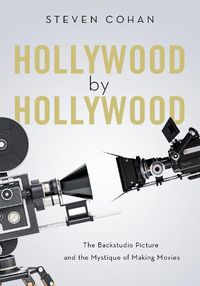 Cover image for Hollywood by Hollywood: The Backstudio Picture and the Mystique of Making Movies