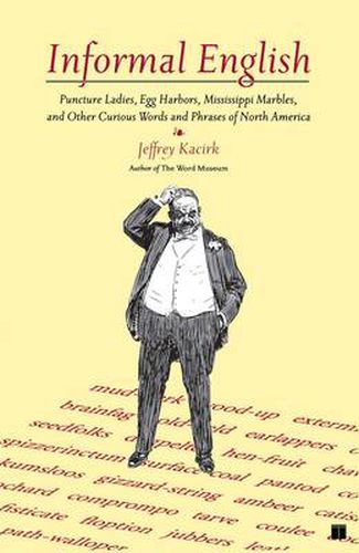 Informal English: Puncture Ladies, Egg Harbors, Mississippi Marbles, and Other Curious Words and Phrases of North America