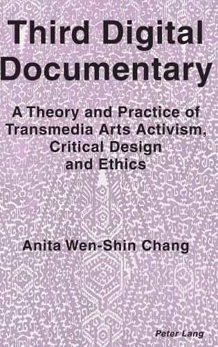 Cover image for Third Digital Documentary: A Theory and Practice of Transmedia Arts Activism, Critical Design and Ethics