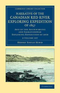 Cover image for Narrative of the Canadian Red River Exploring Expedition of 1857 2 Volume Set: And of the Assinniboine and Saskatchewan Exploring Expedition of 1858