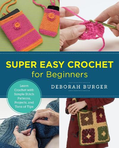 Cover image for Super Easy Crochet for Beginners: Learn Crochet with Simple Stitch Patterns, Projects, and Tons of Tips