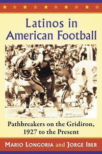 Cover image for Latinos in American Football: Pathbreakers on the Gridiron, 1927 to the Present