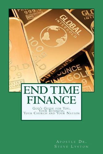 Cover image for End Time Finance: God's Guide For You, Your Business, Your Church And Your Nation