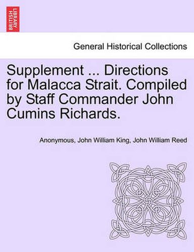 Cover image for Supplement ... Directions for Malacca Strait. Compiled by Staff Commander John Cumins Richards.