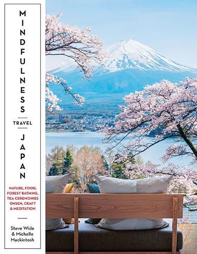 Mindfulness Travel Japan: Nature, Food, Forest Bathing, Tea Ceremonies, Onsen, Craft & Meditation