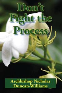 Cover image for Don't Fight the Process: Yielding Totally to God's Plan to Make You Great