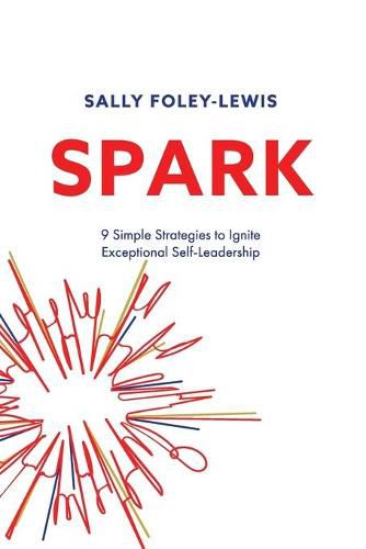 Cover image for Spark: 9 Simple Strategies to Ignite Exceptional Self-Leadership