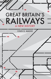 Cover image for Great Britain's Railways: A New History