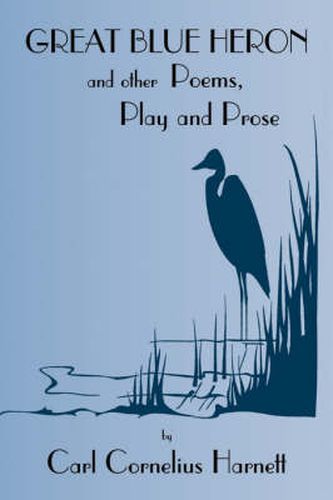 Cover image for Great Blue Heron and Other Poems, Play and Prose