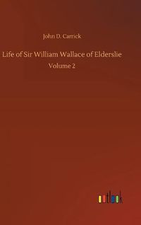 Cover image for Life of Sir William Wallace of Elderslie