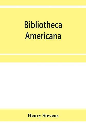 Bibliotheca Americana: a catalogue of books relating to the history and literature of America