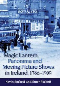 Cover image for Magic Lantern, Panorama and Moving Picture Shows in Ireland, 1786-1909