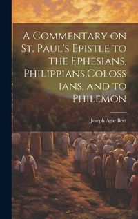 Cover image for A Commentary on St. Paul's Epistle to the Ephesians, Philippians, Colossians, and to Philemon