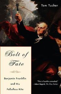 Cover image for Bolt Of Fate: Benjamin Franklin And His Fabulous Kite