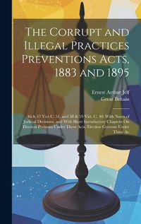 Cover image for The Corrupt and Illegal Practices Preventions Acts, 1883 and 1895