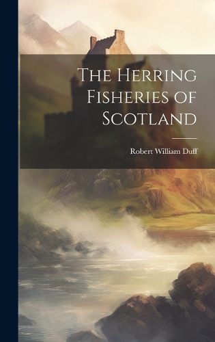 Cover image for The Herring Fisheries of Scotland